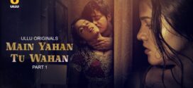 Main Yahan Tu Wahan Part-1 (2023) S01 Ullu Hindi Originals Web Series WEB-DL H264 AAC 1080p 720p Download