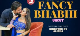 Fancy Bhabhi (2024) Uncut ShowHit Originals Short Film 720p WEB-DL H264 AAC 400MB Download